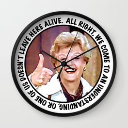Jessica Fletcher said:  All right, we come to an understanding, or one of us does not leave here... Wall Clock