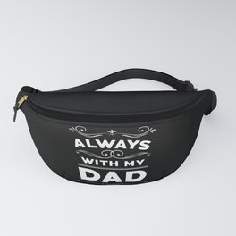 Father's Day Gift Always With My Dad Fanny Pack