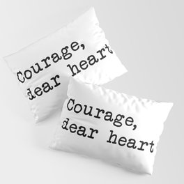 Courage, dear heart Pillow Sham