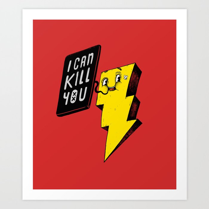 I can kill you! Art Print
