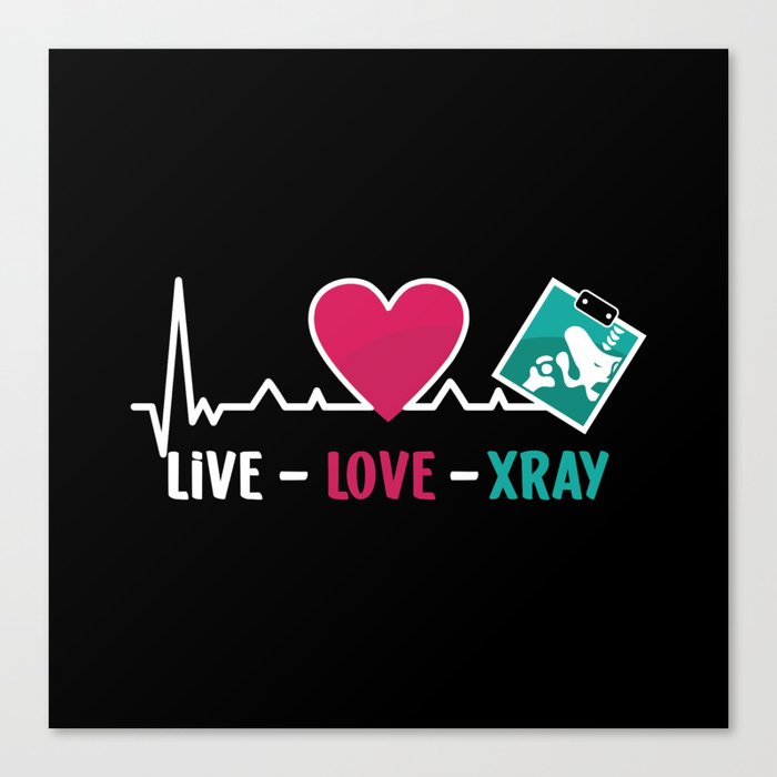 Radiology Tech Live Love Xray Nurse Technologist Canvas Print
