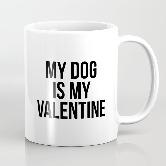 My Dog Is My Valentine Coffee Mug
