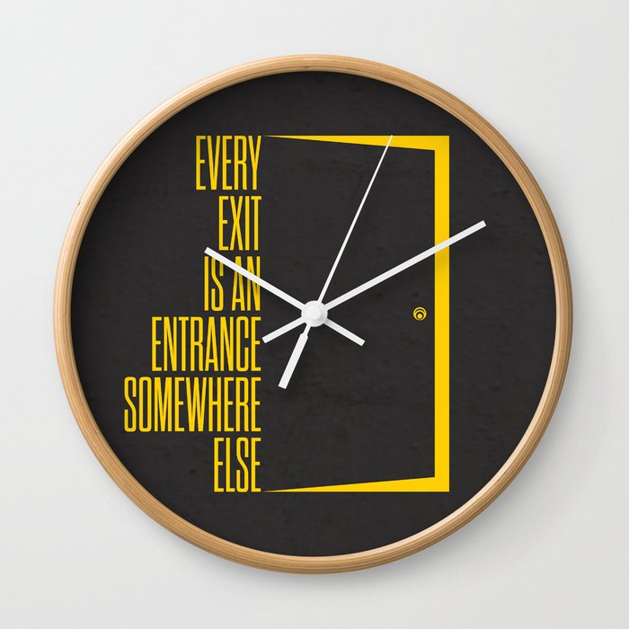 Lab No 4 Every Exit Is An Entrance Somewhere Else Inspirational Motivational Quotes Poster Wall Clock By Lab No 4 Society6