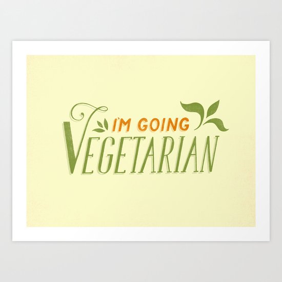 I'm Going Vegetarian Art Print