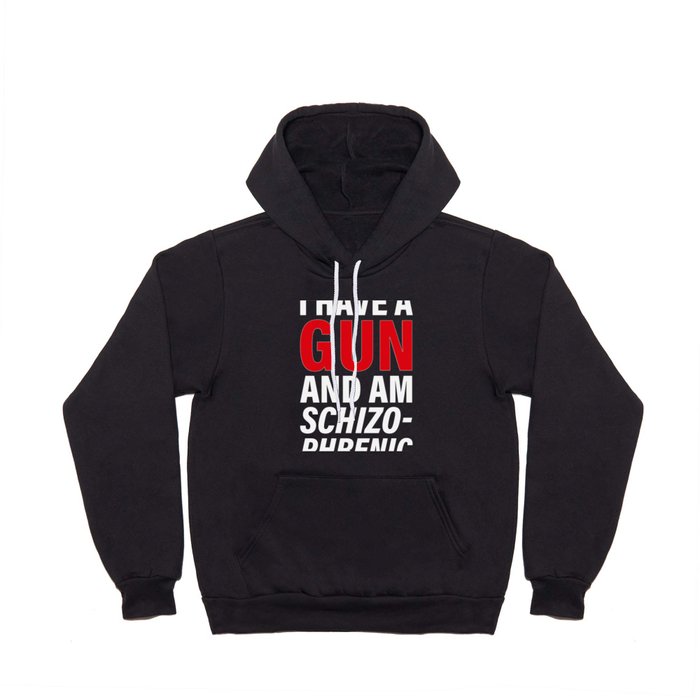 I have a Gun and am schizophrenic Hoody