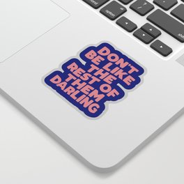 Don't Be Like the Rest of Them Darling Sticker