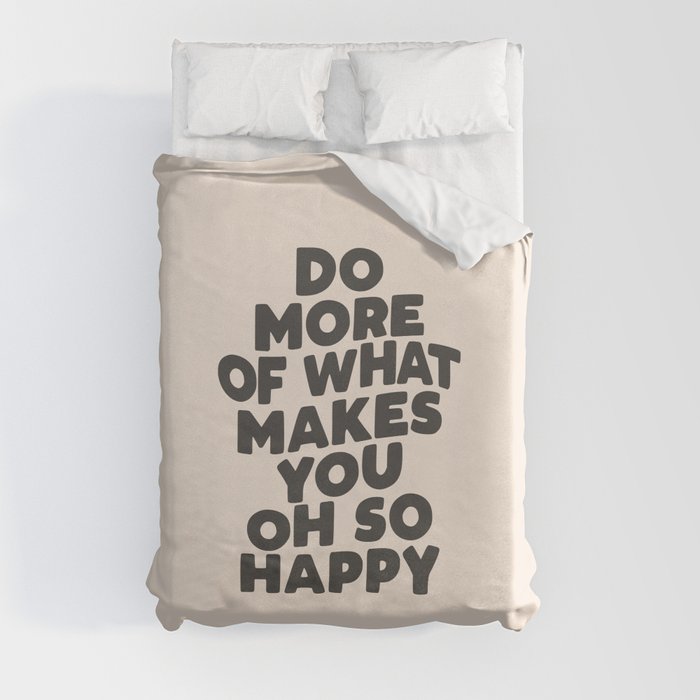 Do More of What Makes You Oh So Happy black and white Duvet Cover