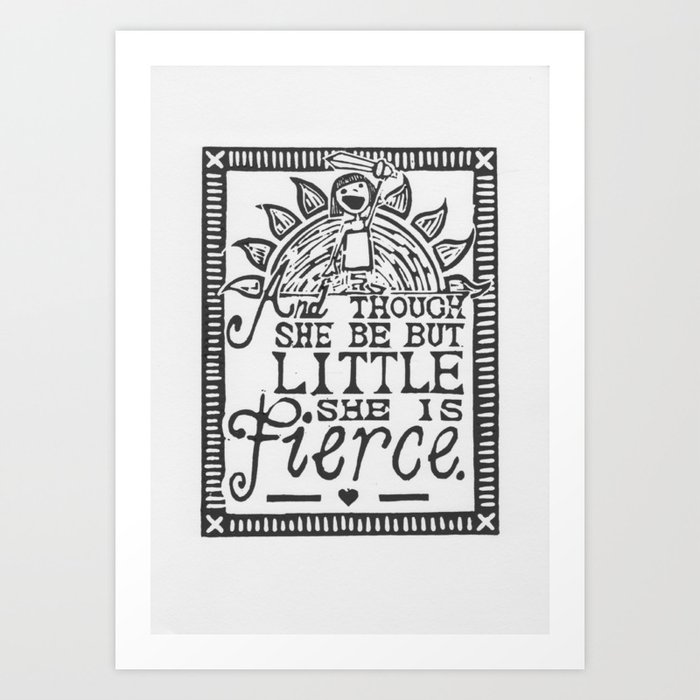 "And though she be but little she is fierce." Art Print