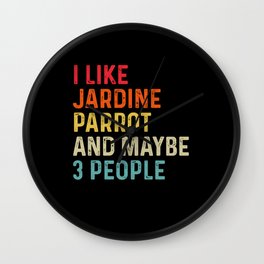 I Like Jardine Parrot And Maybe 3 People Retro Vintage Wall Clock | Wildlife, Jardineparrot, Featherflynature, Jardineparrotmom, Graphicdesign, Jardineparrotdad 