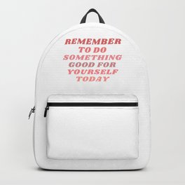Remember To Do Something Good For Yourself Today Backpack