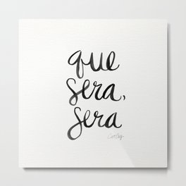 Whatever Will Be, Will Be (Black Ink) Metal Print