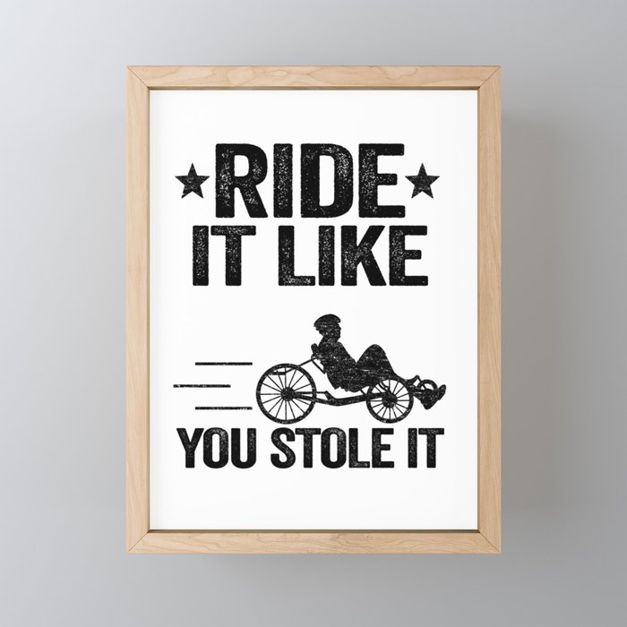 Ride It Like You Stole It Funny Recumbent Bike Framed Mini Art Print
