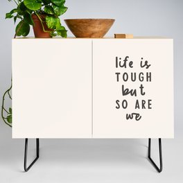 Life is Tough But So Are We Credenza