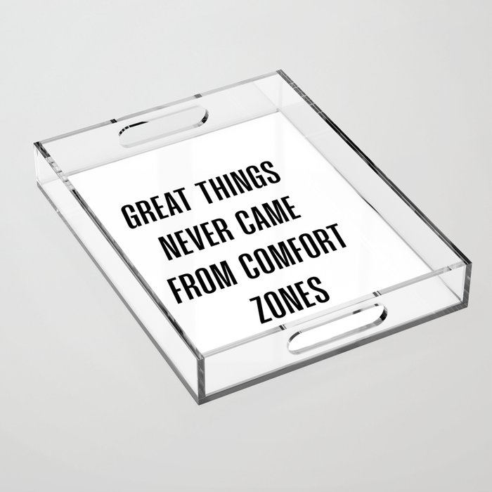 Great things never came from comfort zones Acrylic Tray