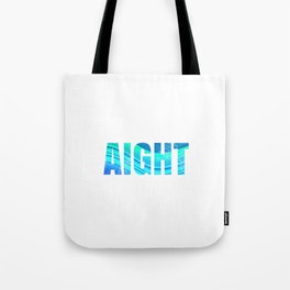 aight Tote Bag