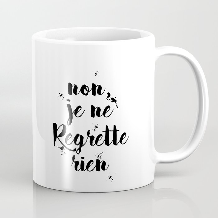 Non Je Ne Regrette Rien French Quote No I Don T Regret Anything Edith Piaf Lyrics Coffee Mug By Magictreesandbumebees Society6 Balayes les amours avec leurs tremolos balayes pour toujours je repars a zero. society6