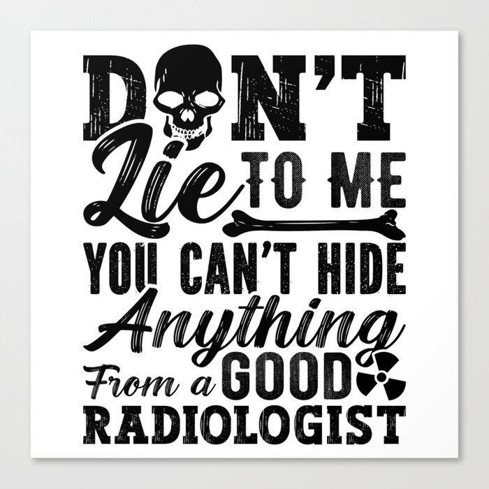 Don't Lie To Me Technologist Xray Radiology Tech Canvas Print