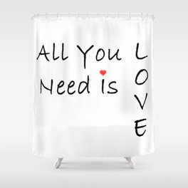 All You Need Is Love Shower Curtain