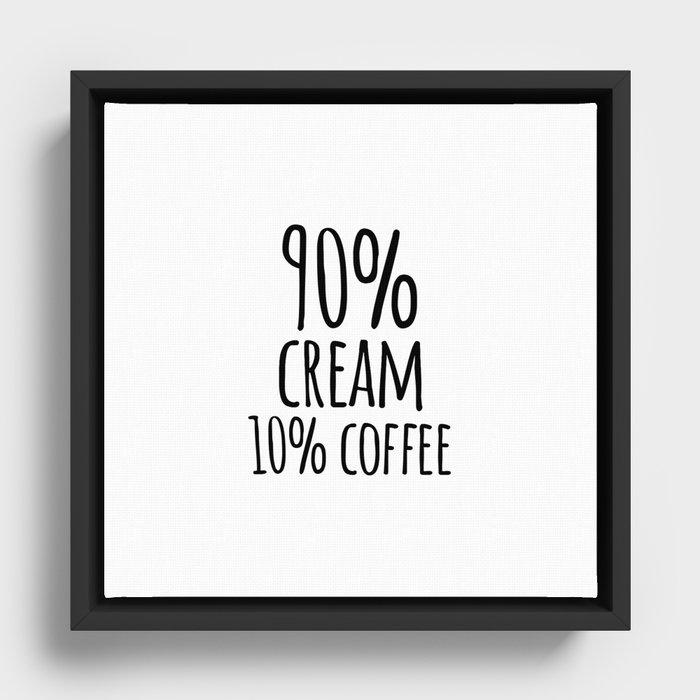 90% cream 10% coffee Framed Canvas