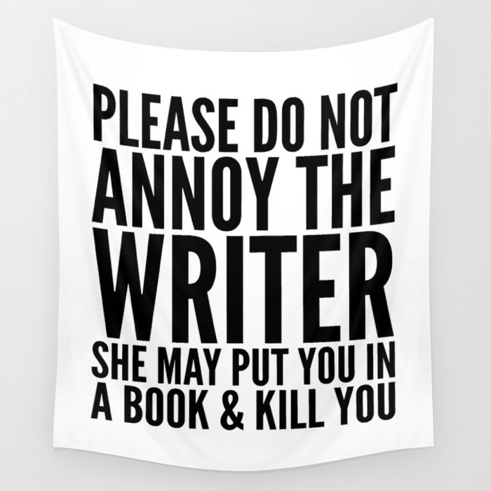 Please do not annoy the writer. She may put you in a book and kill you. Wall Tapestry
