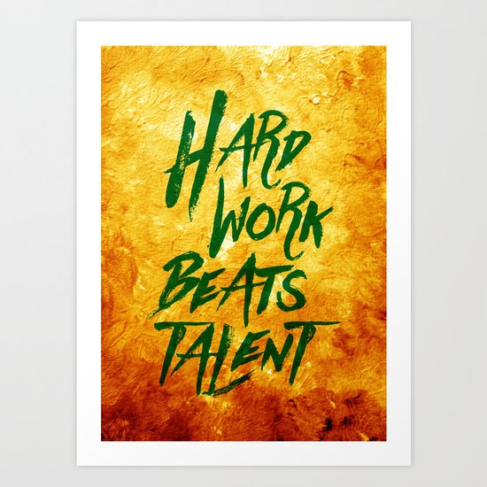 Hard Work Beats Talent Art Print