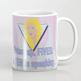 listen up, FIVES. a TEN is speaking. Mug
