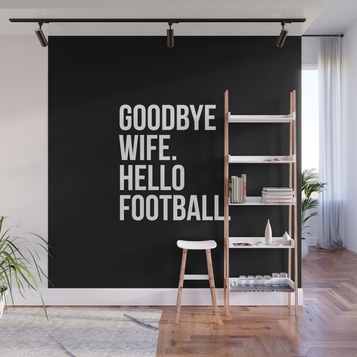 Goodbye Wife, Hello Football Wall Mural