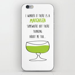 I Wonder If There Is A Margarita Somewhere Out There Thinking About Me Too iPhone Skin