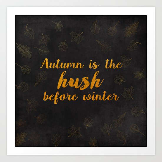 Autum is the hush before winter- Gold Typography on chalkboard Art Print