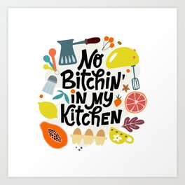 No bitching in my kitchen  Art Print