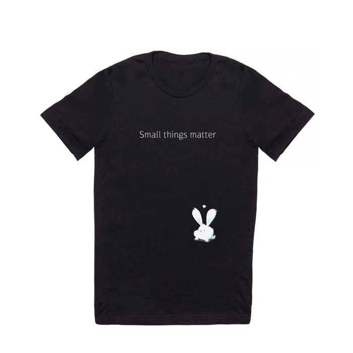 Small things matter T Shirt