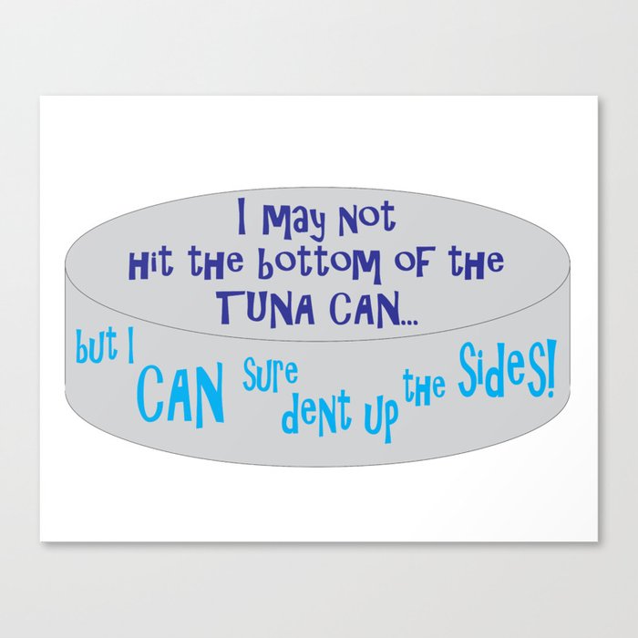 I May Not Hit the Bottom of the Tuna Can... Canvas Print