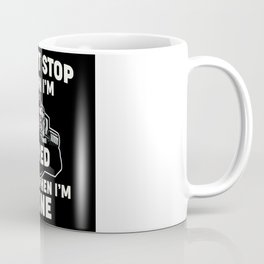 i don’t stop when i’m tired i stop when i’m done Coffee Mug