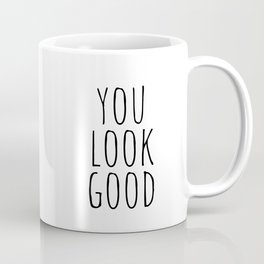 You Look Good Coffee Mug