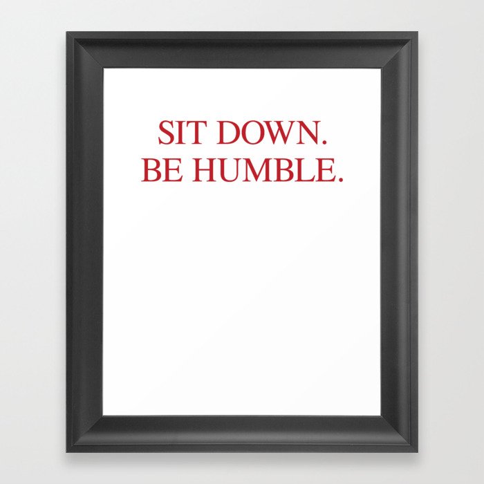 SIT DOWN.BE HUMBLE. Kendrick Hip-Hop Design Framed Art Print