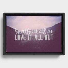 Breathe it all in, Love it all out Framed Canvas