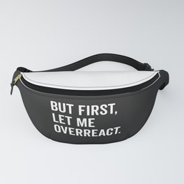 Let Me Overreact Funny Quote Fanny Pack