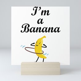 I'm a banana. Hula Hup Mini Art Print