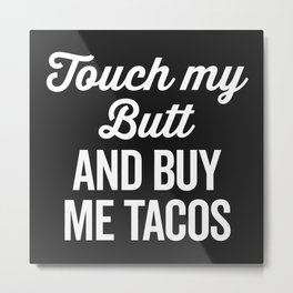 Touch My Butt Funny Quote Metal Print