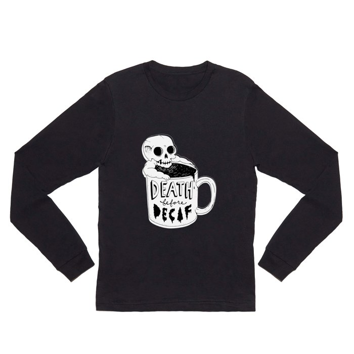 Death Before Decaf Long Sleeve T Shirt