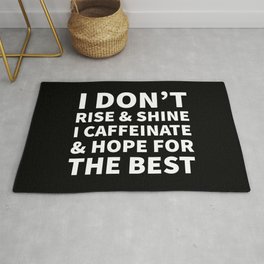 I Don't Rise and Shine I Caffeinate and Hope for the Best (Black & White) Rug | Coffeelover, Graphicdesign, Quote, Quotes, Typography, Black And White, Funny, Humour, Coffee, Mornings 
