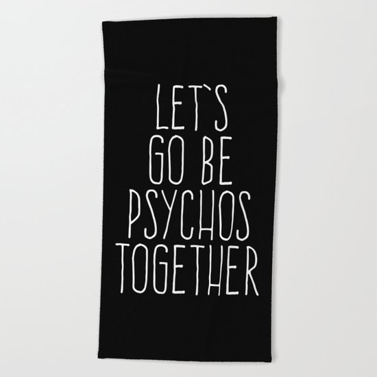 Let's Be Psychos Funny Quote Beach Towel