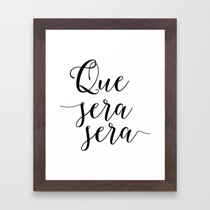 Love Quote Que Sera Sera Anniversary Gift For Him For Her Wall Quote Quote Print Art Love Quote Framed Art Print By Printablelifestyle Society6