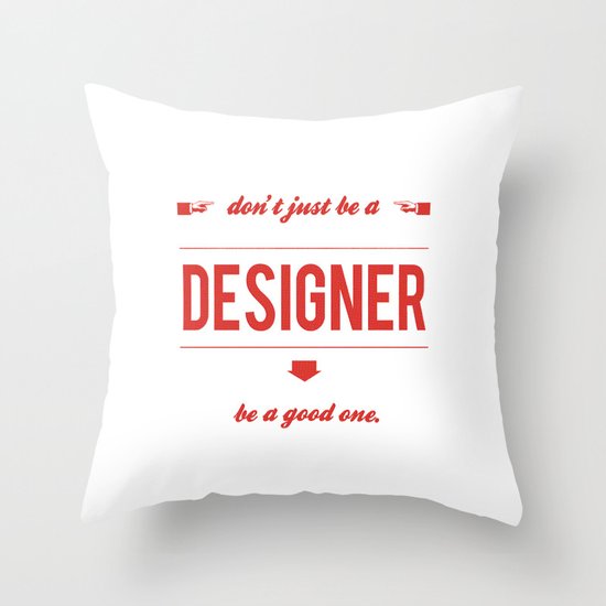 Don't just be a designer. Throw Pillow