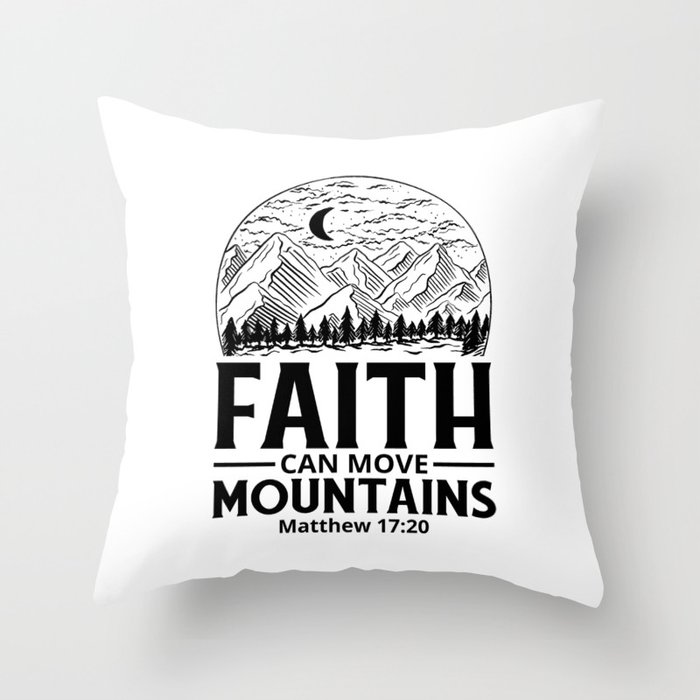 Faith can move Mountains Matthew 17:20 Throw Pillow