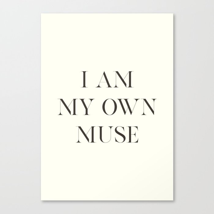 Tom For D Quote I Am My Own Muse Elegant Inspiring Words Inspirational Quotes Canvas Print By Stefanoreves Society6