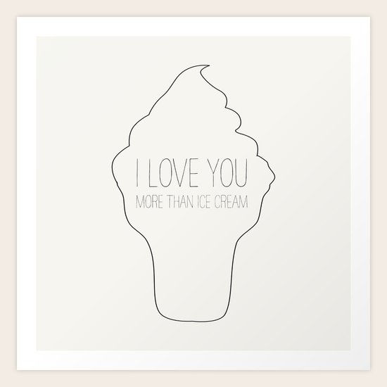 I love you more than ice cream Art Print by Allyson ...