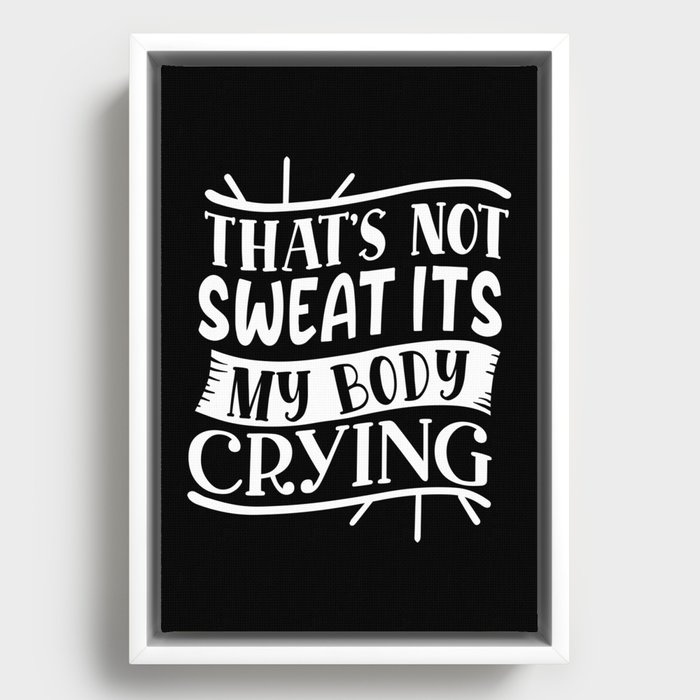 That's Not Sweat It's My Body Crying Fitness Bodybuilding Funny Framed Canvas