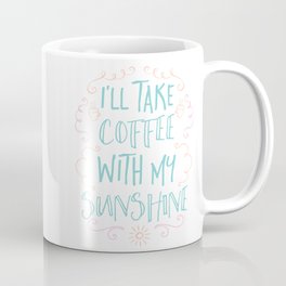 I'll take coffee with my sunshine Mug