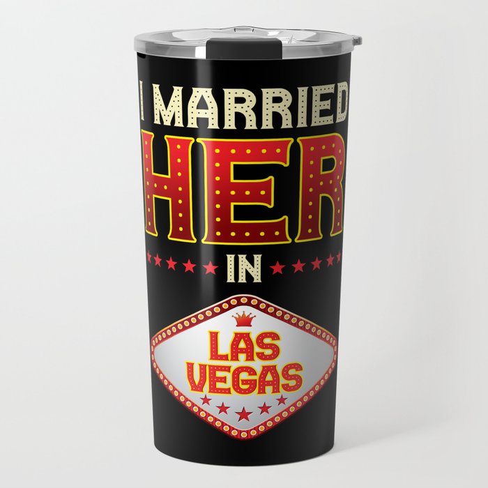 I Married her in Las Vegas Travel Mug
